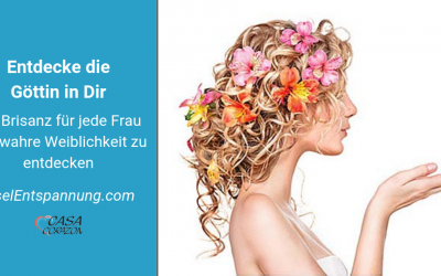 Entdecke die Göttin in Dir – die Brisanz für jede Frau ihre wahre Weiblichkeit zu entdecken